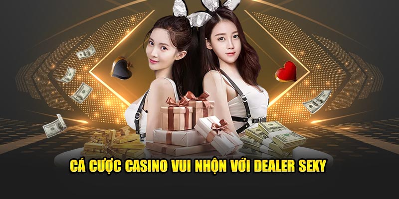 Cá cược casino vui nhộn với dealer sexy