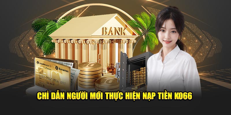 Chỉ dẫn người mới thực hiện nạp tiền KO66