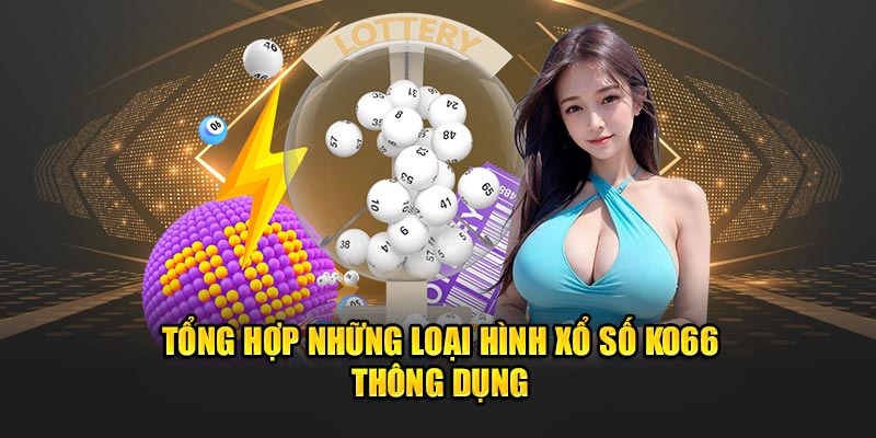 Tổng hợp những loại hình xổ số KO66 thông dụng