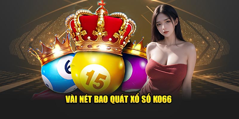 Vài nét bao quát xổ số KO66 